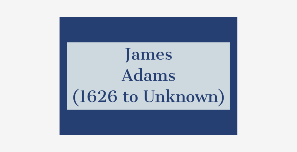 James Adams (1626 to Unknown) – Family Tree Insider